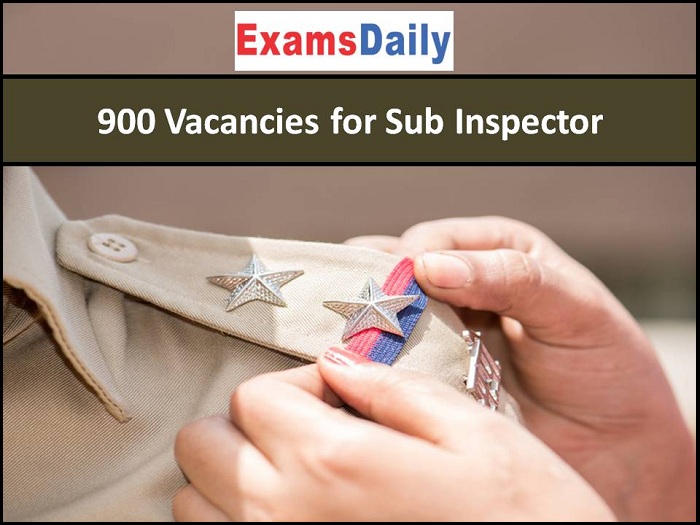 900 Vacancies for Sub Inspector Post