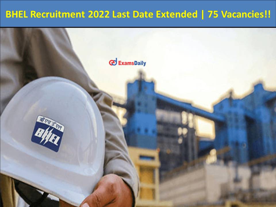 BHEL Recruitment 2022 Last Date ExtendedBHEL Recruitment 2022 Last Date Extended