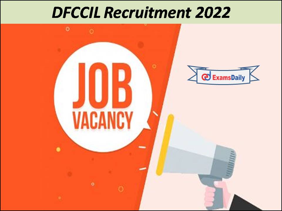 DFCCIL भर्ती 2022 अधिसूचना जारी- आवेदन पीडीएफ डाउनलोड करें !!