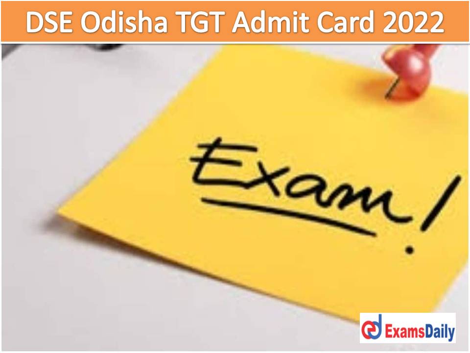 डीएसई ओडिशा टीजीटी एडमिट कार्ड 2022 – ओडिशा प्रशिक्षित स्नातक प्रशिक्षु पदों के लिए परीक्षा तिथि डाउनलोड करें !!!