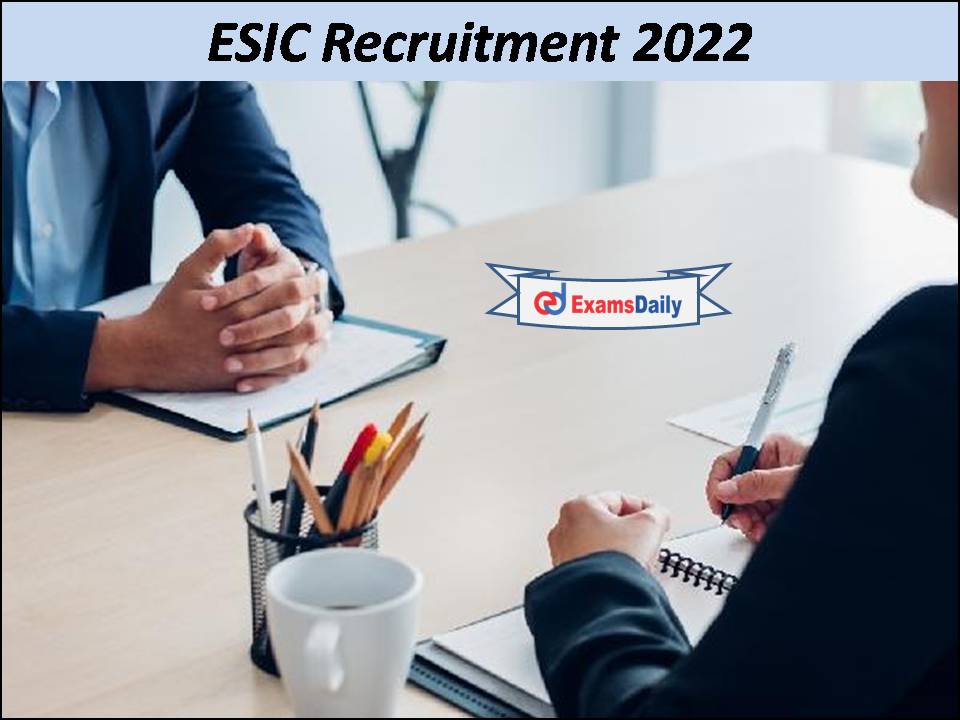 ESIC Job Notification 2022 Released- Interview Only