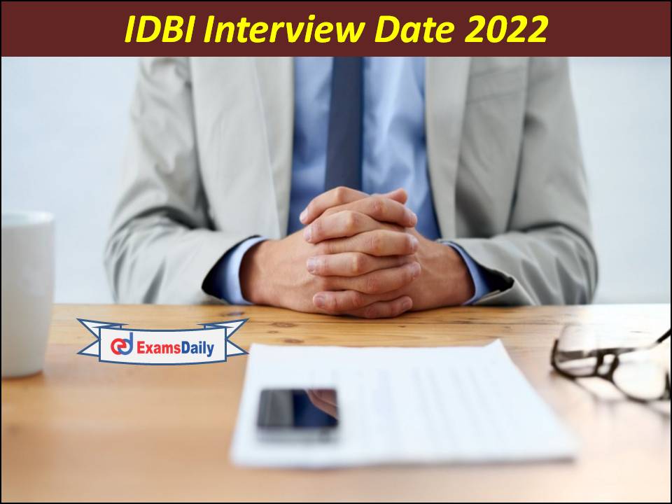 आईडीबीआई साक्षात्कार तिथि 2022- शॉर्टलिस्ट की जांच करें और लिंक विवरण डाउनलोड करें !!