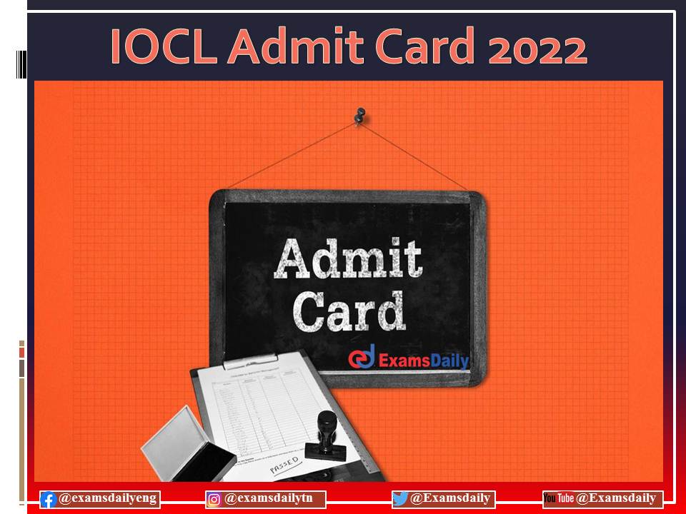 IOCL Non Executive Admit Card 2022 Date OUT – Download Exam Date and Pattern Here!!!