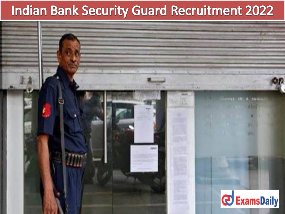 Indian Bank Security Guard Recruitment 2022 Out – 200+ Vacancies 10 Passed Candidates Needed!!!Indian Bank Security Guard Recruitment 2022 Out – 200+ Vacancies 10 Passed Candidates Needed!!!