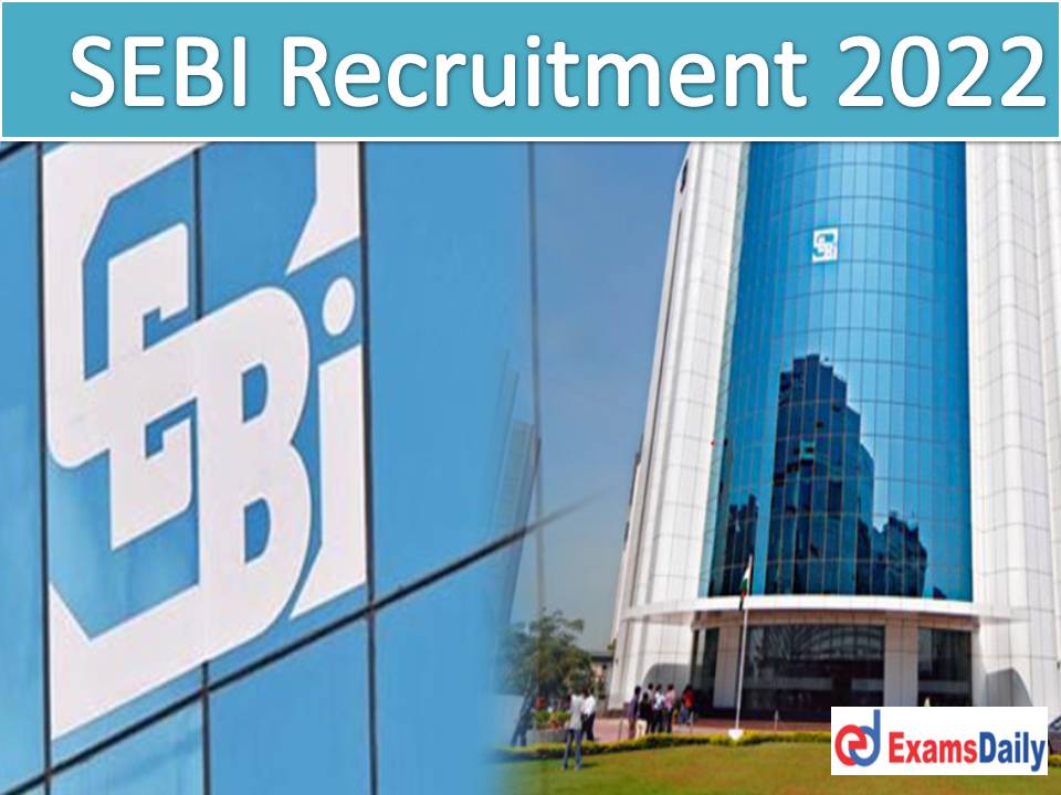 Jobs at SEBI with Lots of Salary – Check Eligibility, Age Limit & How to Apply Apply Online Now!!!