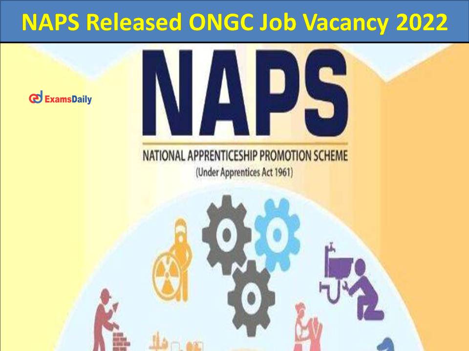 NAPS Released ONGC Job Vacancy 2022