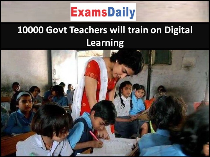10000 Govt Teachers will train on Digital Learning