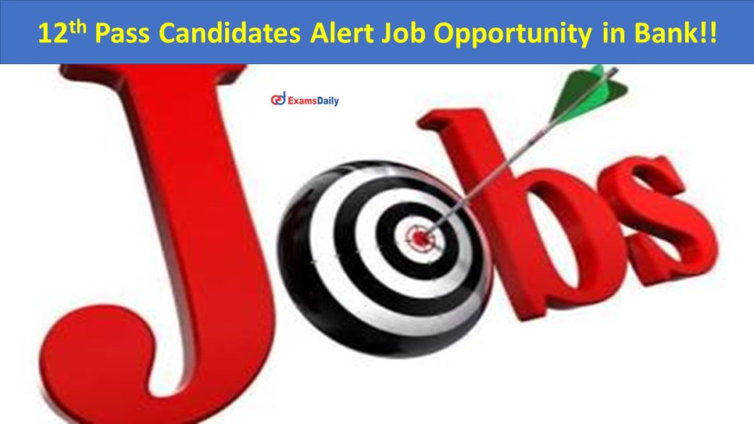 12th Pass Candidates Alert Job Opportunity in Bank!! Last Date Soon!!