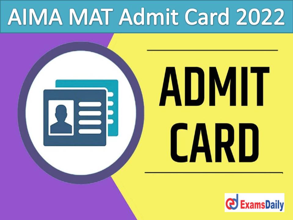 AIMA MAT Admit Card 2022 Out – Download Management Aptitude Test IBT Exam Date!!!