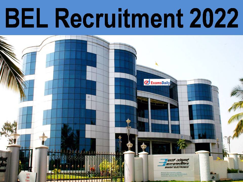 BEL Recruitment 2022 Out - Salary Rs. 40,000/- /- PM || Check Eligibility Criteria Here!!!
