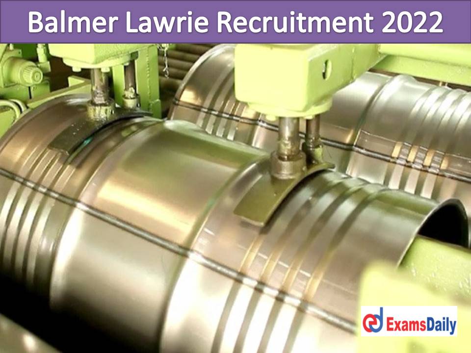 Balmer Lawrie Recruitment 2022 Released NCS – Good Chance for Job Seekers Apply Online Here!!!