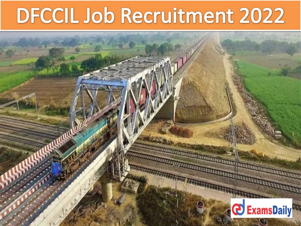 DFCCIL Job Recruitment 2022 Out – NO Application Fees Required Application Form Download Here!!!