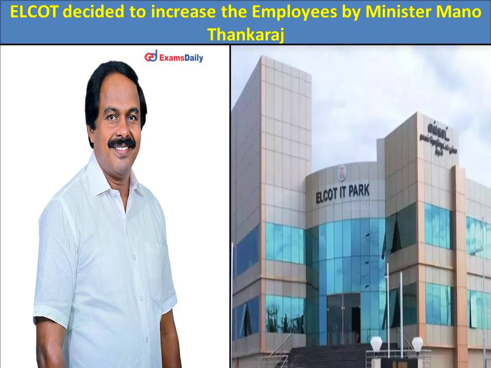 ELCOT decided to increase the Employees by Minister Mano Thankaraj
