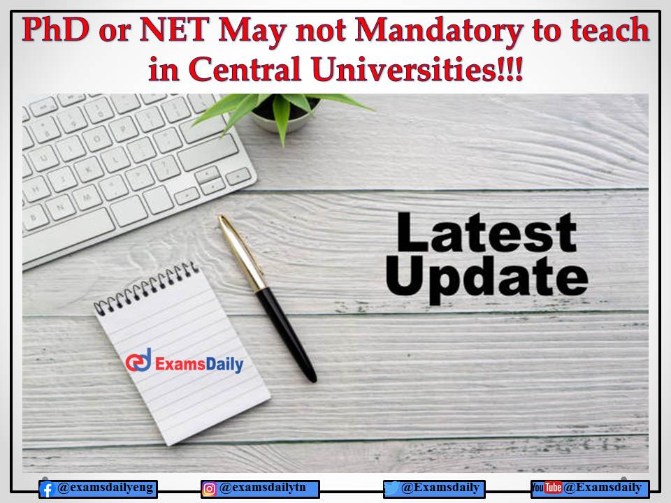 Experts with PhD or NET May not Mandatory to teach in Central Universities Now After!!! Check Info Here!!!