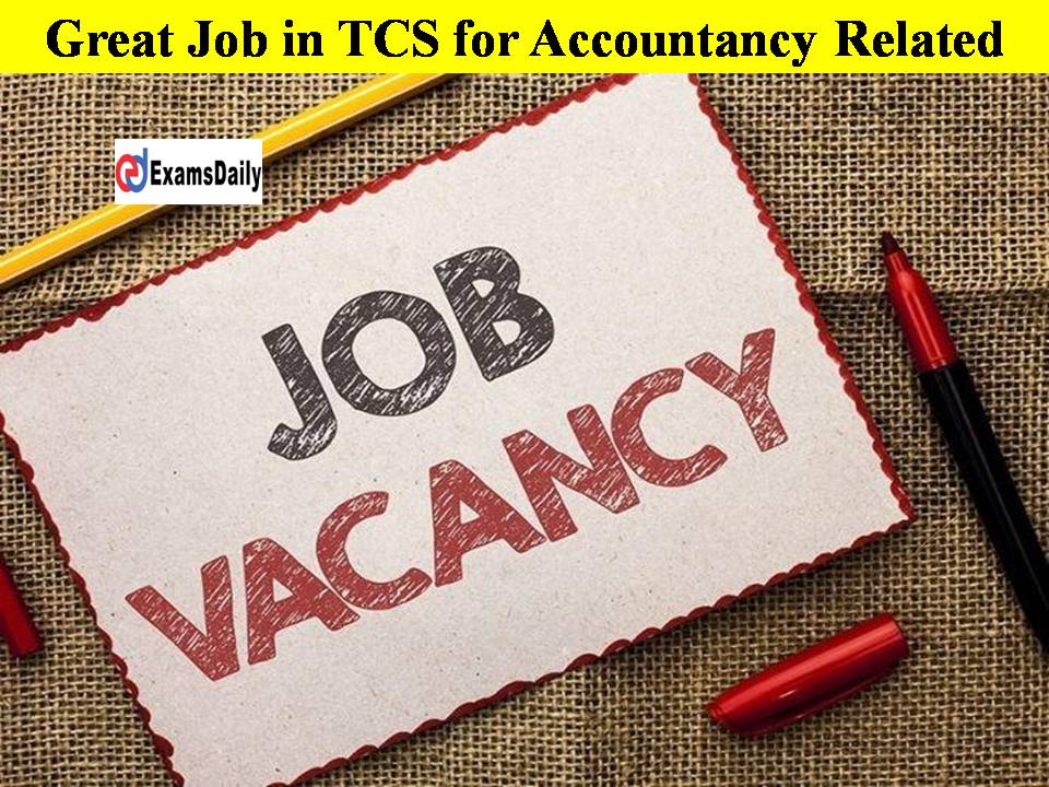Great Job in TCS for Accountancy Related!! Specific Bachelor Degree’s Can Apply!!