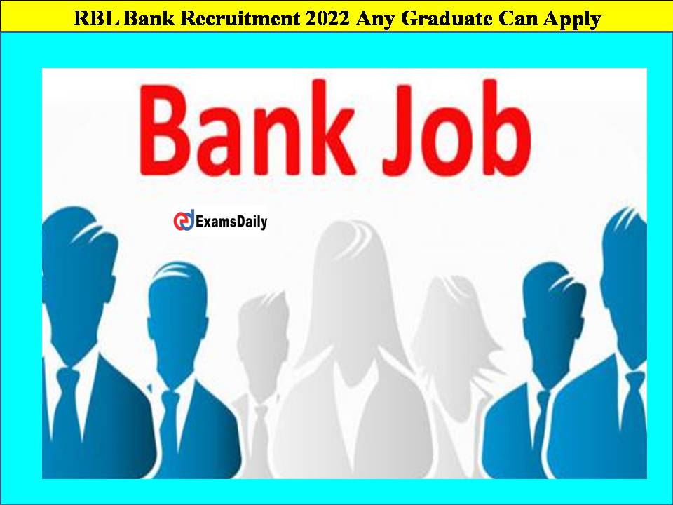 Great Oppurtunity!! RBL Bank Recruitment 2022 Any Graduate Can Apply Online!!