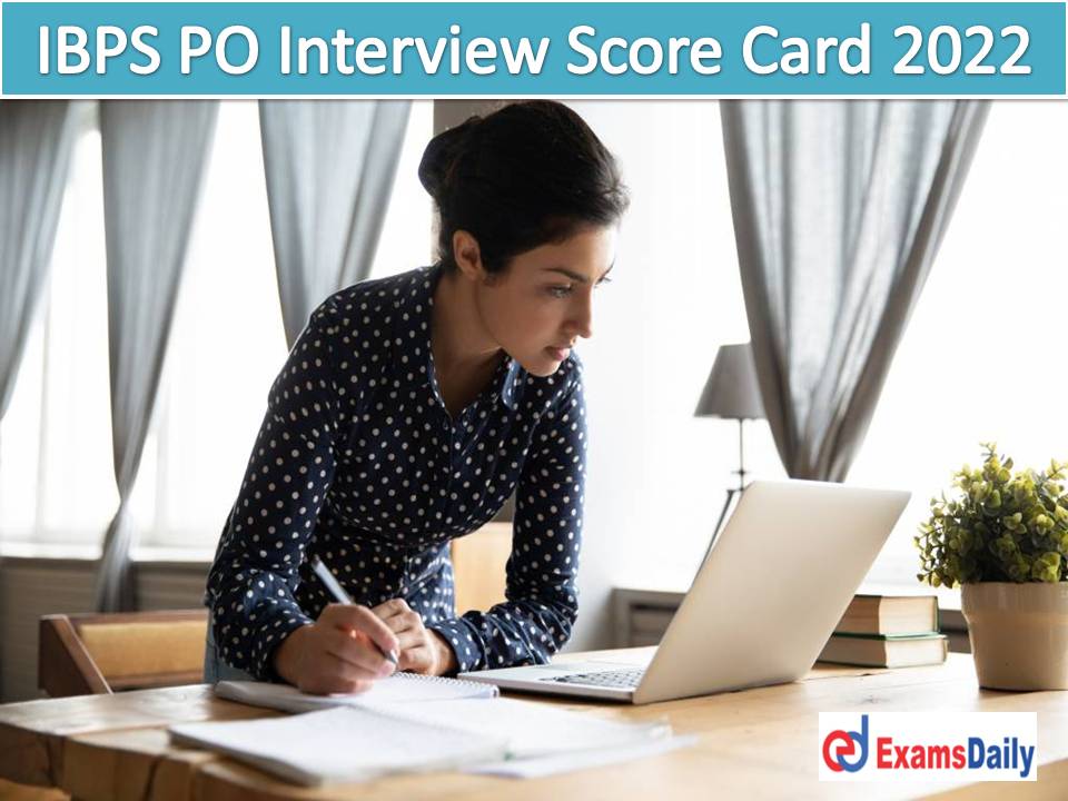 IBPS PO Interview Score Card 2022 – Direct Link @ www.ibps.in Download CRP Probationary Officer Final Result & Score!!!