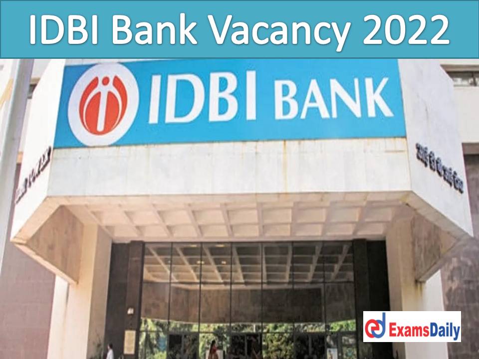 IDBI Bank Vacancy 2022 for Graduates – Check Eligibility & Way for Recruiting Details Here!!!