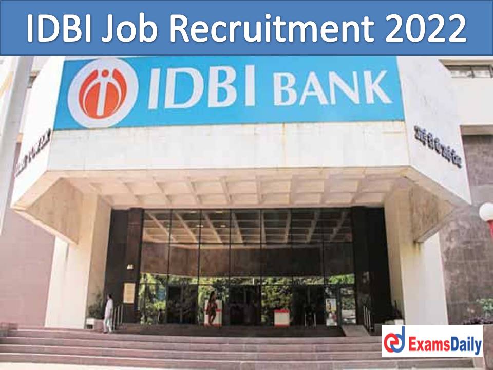IDBI Job Recruitment 2022 – Any Degree (PG & UG) Candidates Attention!!!