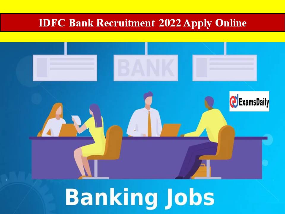 IDFC Bank Recruitment 2022 Apply Online!! Any Graduate Can Apply!!