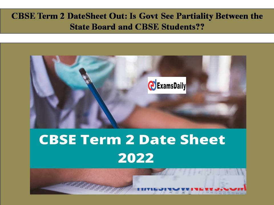 Is Govt See Partiality Between the State Board and CBSE Students CBSE Term 2 Date Sheet Released!!