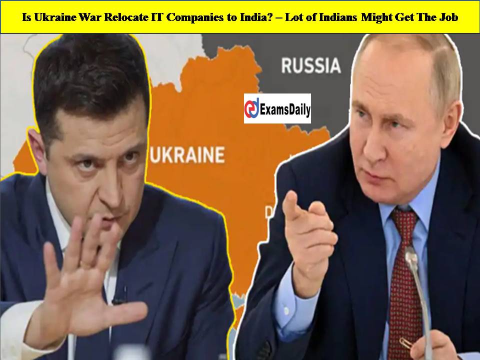 Is Ukraine War Relocate IT Companies to India – Lot of Indians Might Get The Job.pptx