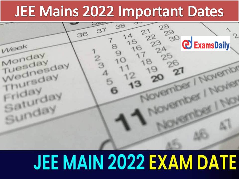 JEE Mains 2022 Important Dates Check Exam Date, Important Instructions & Entrance Exam Details!!!