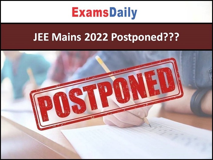 JEE Mains 2022 Postponed