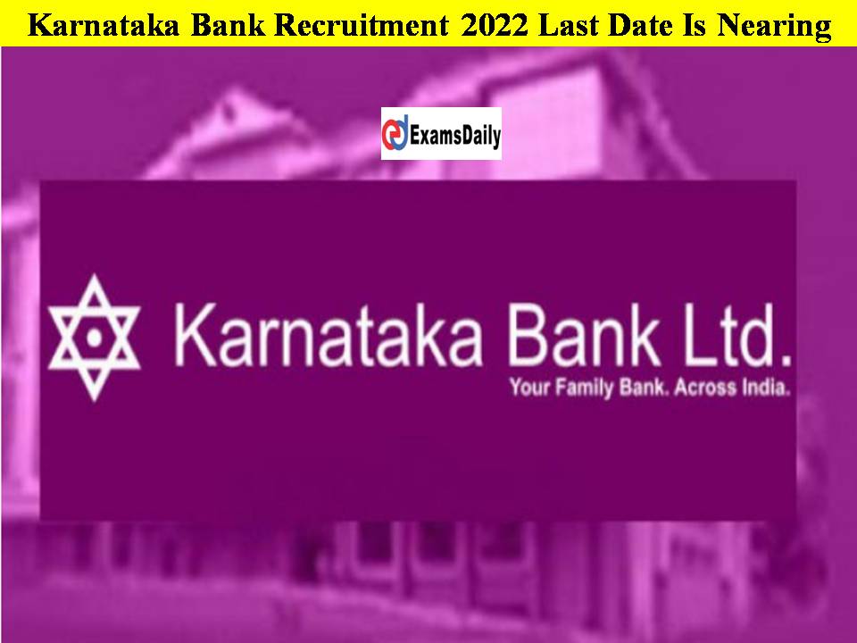 Karnataka Bank Recruitment 2022 Last Date Is Nearing!! Application Details Here!!