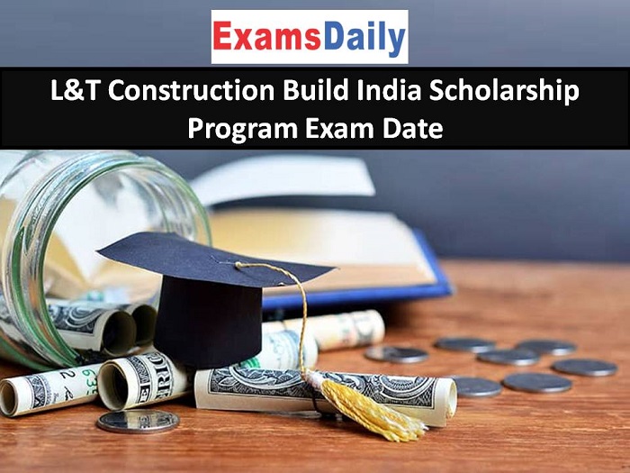 L&T Construction Build India Scholarship Program Exam Date