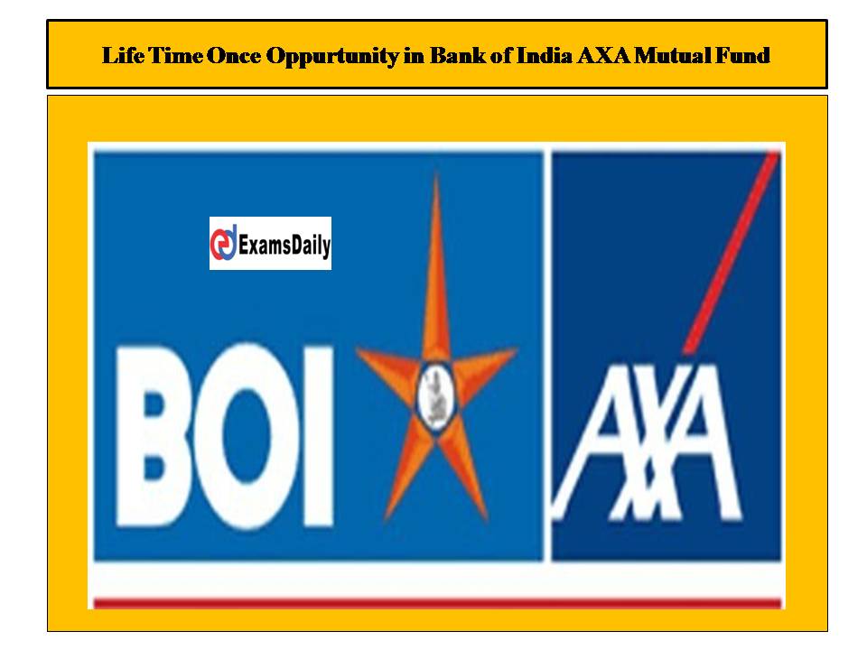 Life Time Once Oppurtunity in Bank of India AXA Mutual Fund!! Apply Here!!