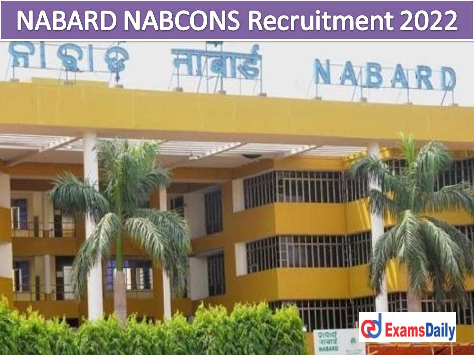 NABARD NABCONS Recruitment 2022 – Interview Only (NO EXAM & FEES) There is Only a Short Period of Time!!!