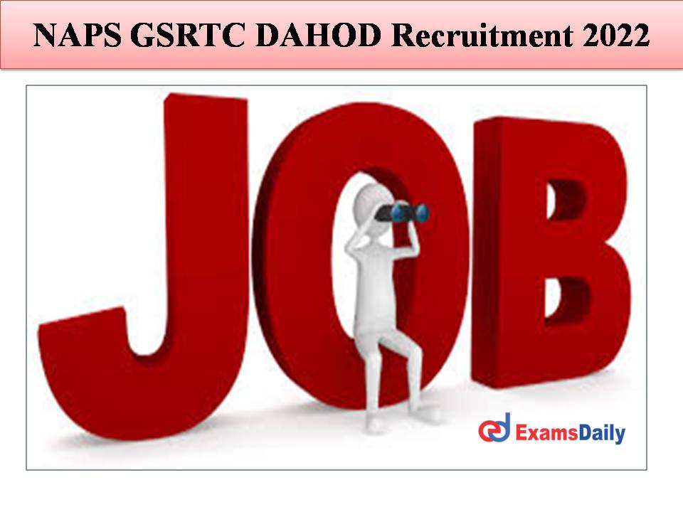 NAPS GSRTC DAHOD Recruitment 2022