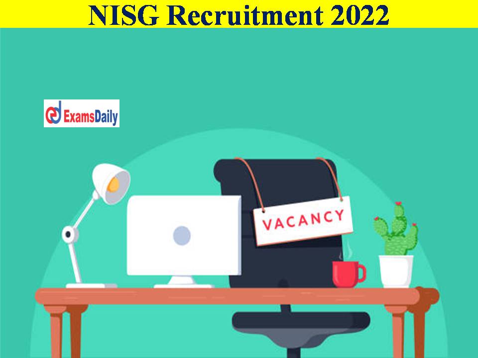 NISG Recruitment 2022- Don’t Miss This Marvelous Chance!!