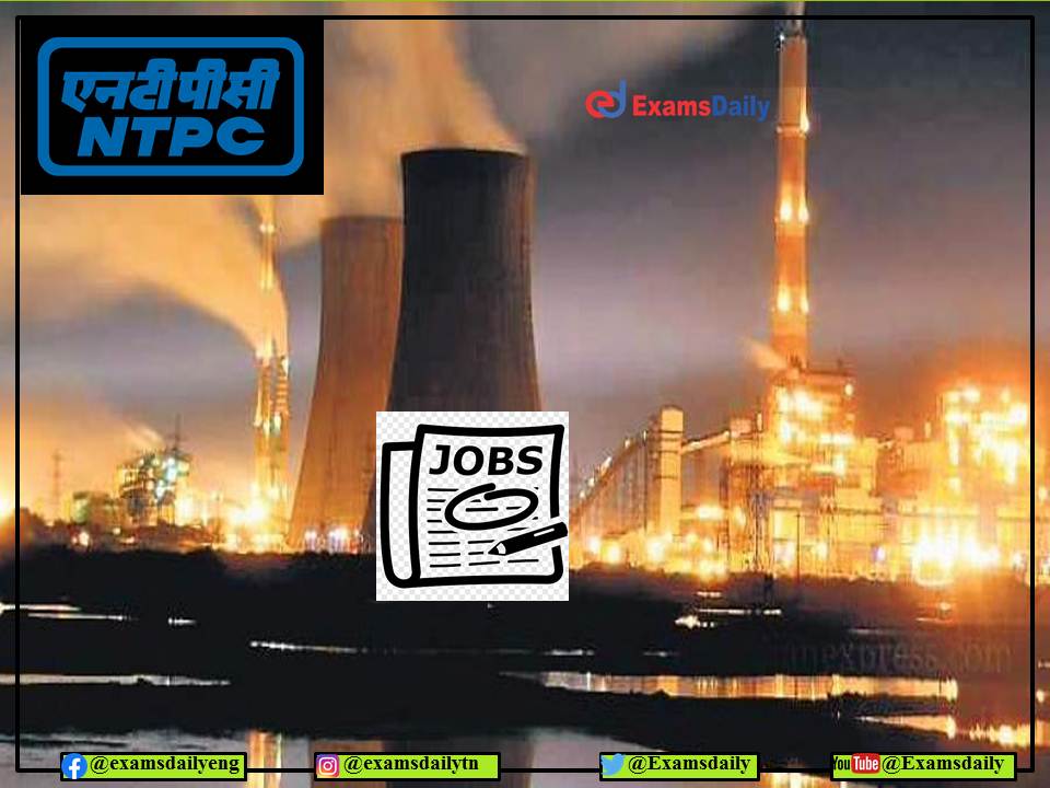 NTPC Recruitment 2022: Engineers Wanted forHigher Position!!! NO FEE Applicable!!!
