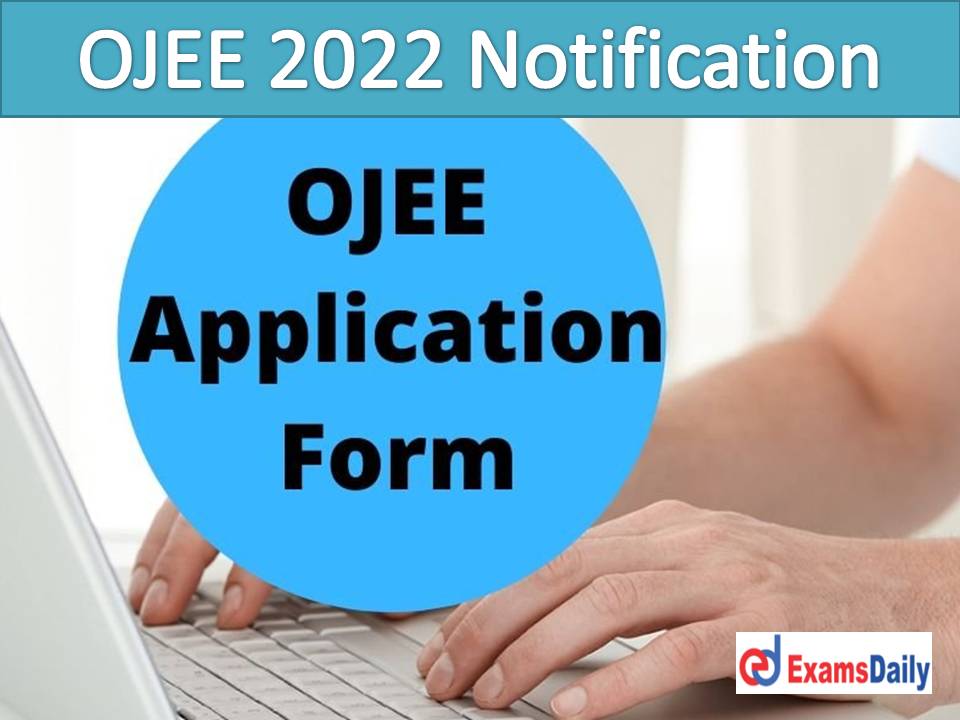 OJEE 2022 Notification Out – Check Odisha JEE Important Dates, Eligibility Criteria, Application Fees!!!