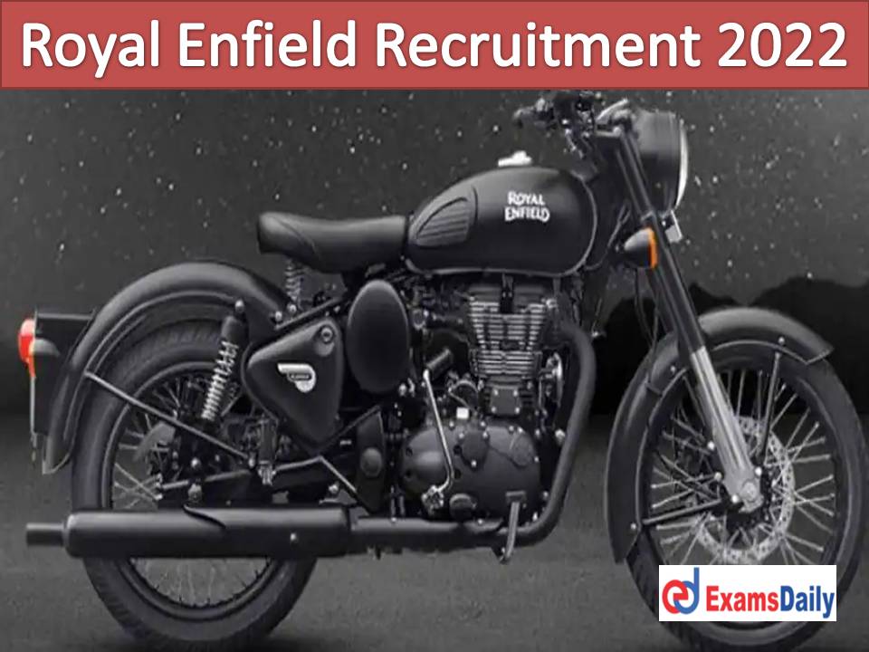 Royal Enfield Recruitment 2022 Out - Graduate Post Graduate Degree Needed Just Now Uploaded!!!