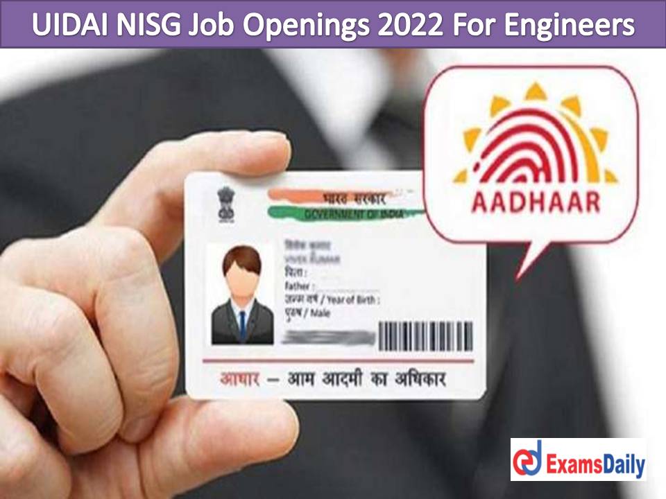 UIDAI NISG Job Openings 2022 For Engineers – Salary Up to 12 lakhs per annum Apply Online Here!!!