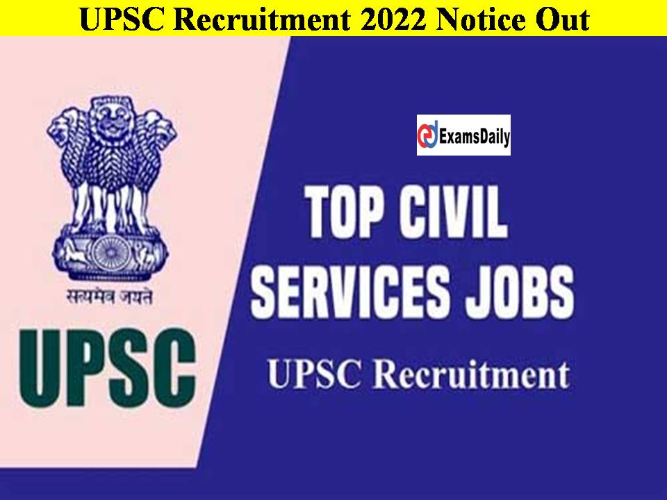UPSC Recruitment 2022 Notice Out!! Check Eligibility, Qualification Here!!