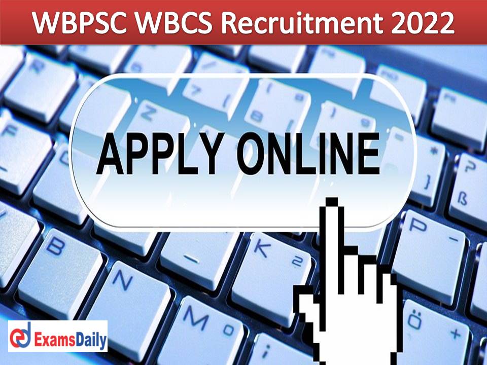 WBPSC WBCS Recruitment 2022 – Apply Online Begins Tomorrow Link Activate Soon!!!