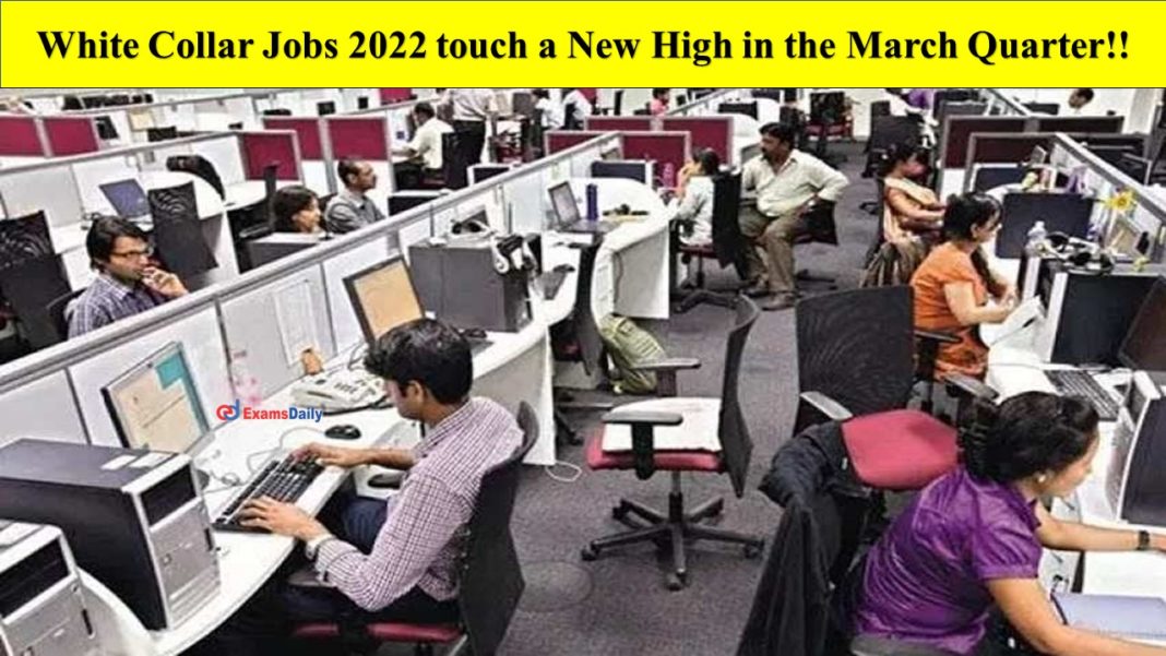 White Collar Jobs 2022 touch a New High in the March Quarter!!