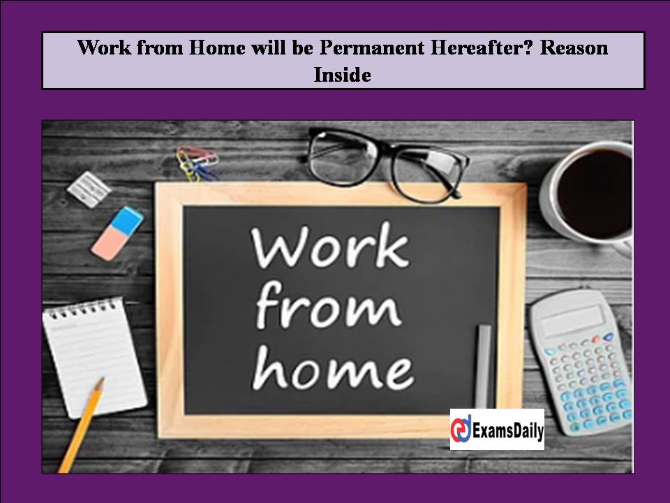 Work from Home will be Permanent Hereafter Workers Knock the Company’s Doors!!