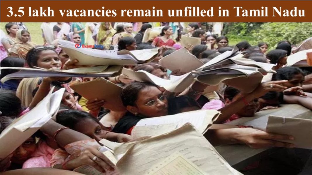 3.5 lakh vacancies remain unfilled in Tamil Nadu