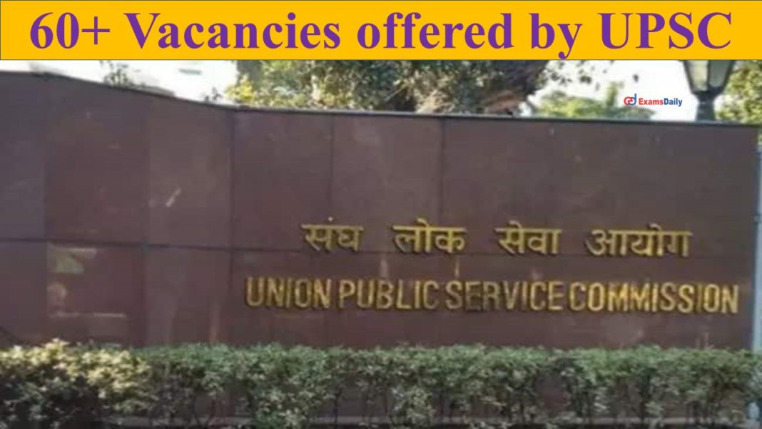 60+ Vacancies offered by UPSC