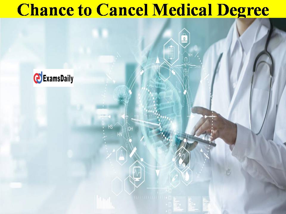 Alert Medical Students!! Chance to Cancel Your Degree!! Check Details Here!!