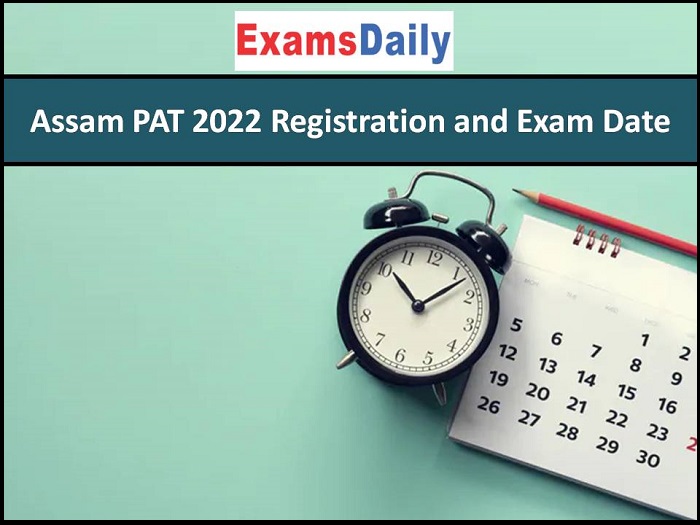 Assam PAT 2022 Registration and Exam Date