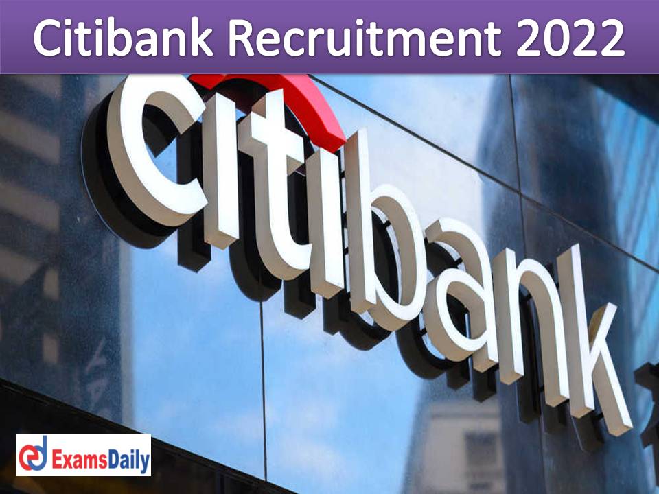 Citibank Recruitment 2022 Out - Bachelor’s University degree Candidates Needed!!!