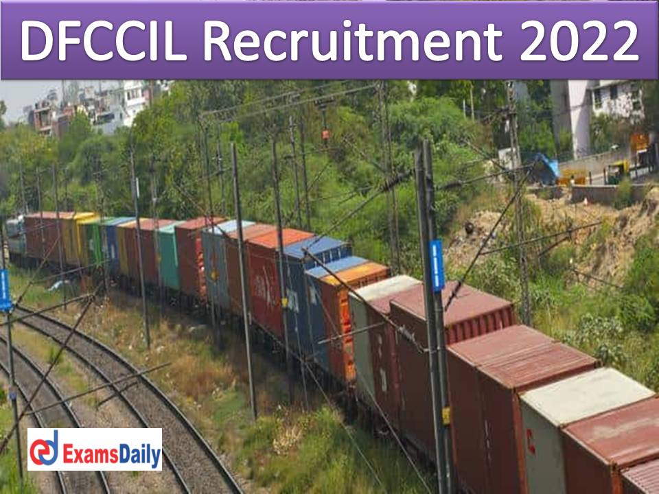 DFCCIL Job Recruitment 2022 Out – Engineering Holders Wanted Salary up to Rs.2, 00,000 Per Month!!!