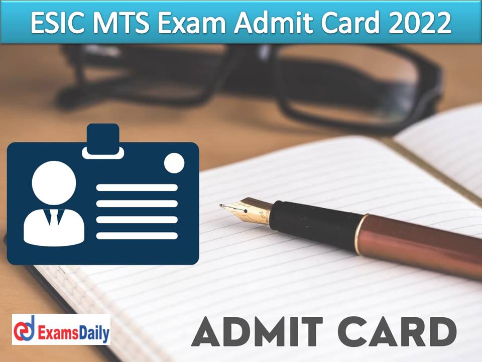 ESIC MTS Admit Card 2022 Download Link – Check Online Examination Phase – I Date for Multi-Tasking Staff!!!