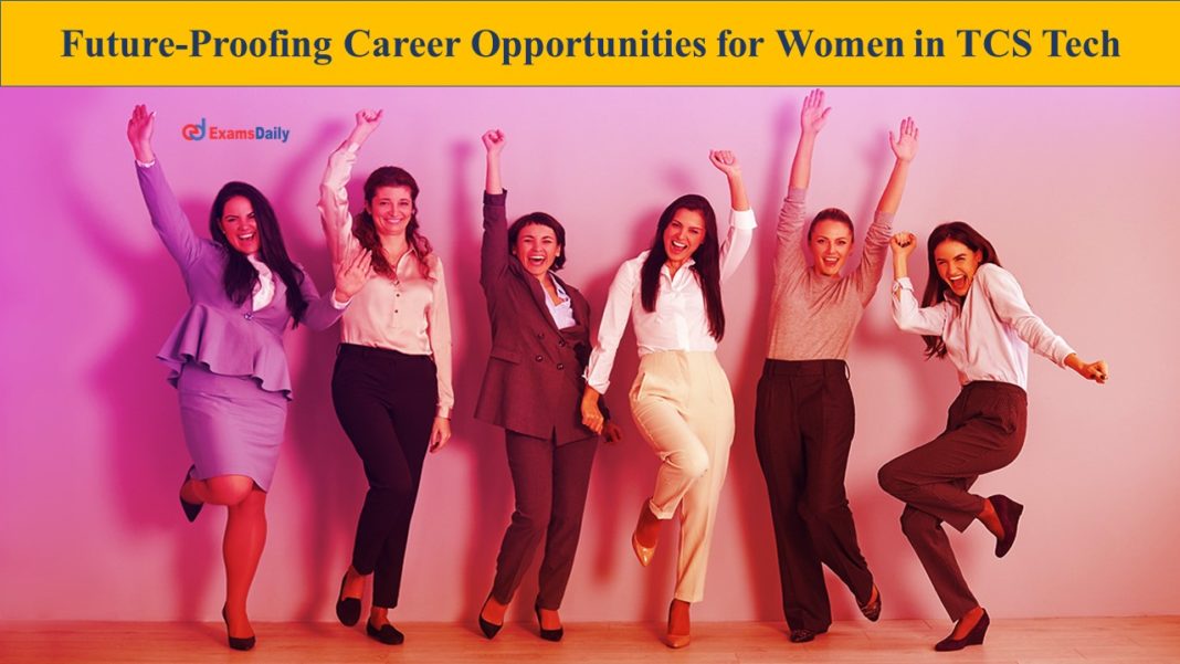 Future-Proofing Career Opportunities for Women in TCSTech: Merit Based Selection Only!! Apply Now!!
